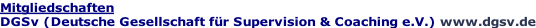 Mitgliedschaften DGSv (Deutsche Gesellschaft fr Supervision & Coaching e.V.) www.dgsv.de